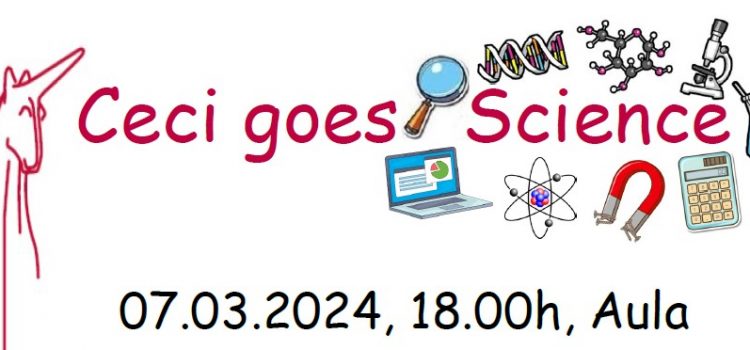 Ceci goes Science, 07.03.2024, 18:00h, Aula